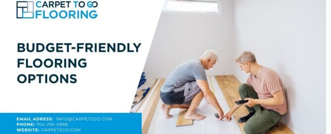 Budget-Friendly Flooring Options at Carpet To Go Flooring in NC & SC.