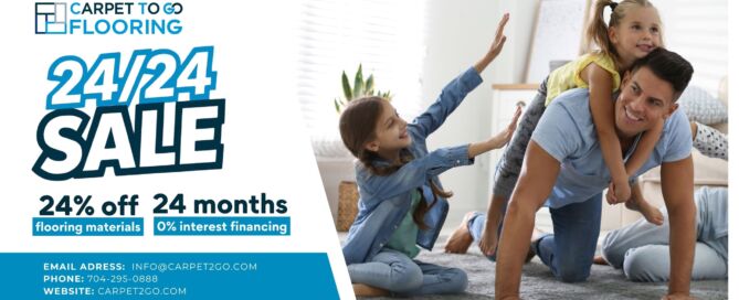 24% Off Flooring + 0% Financing from Carpet To Go Flooring | Flooring sale | 24/24 Flooring Sale | Flooring Sale in Charlotte | Flooring Sale in Concord | Flooring Sale in Charleston | Flooring Sale in Winston-Salem | Flooring Sale in Mooresville